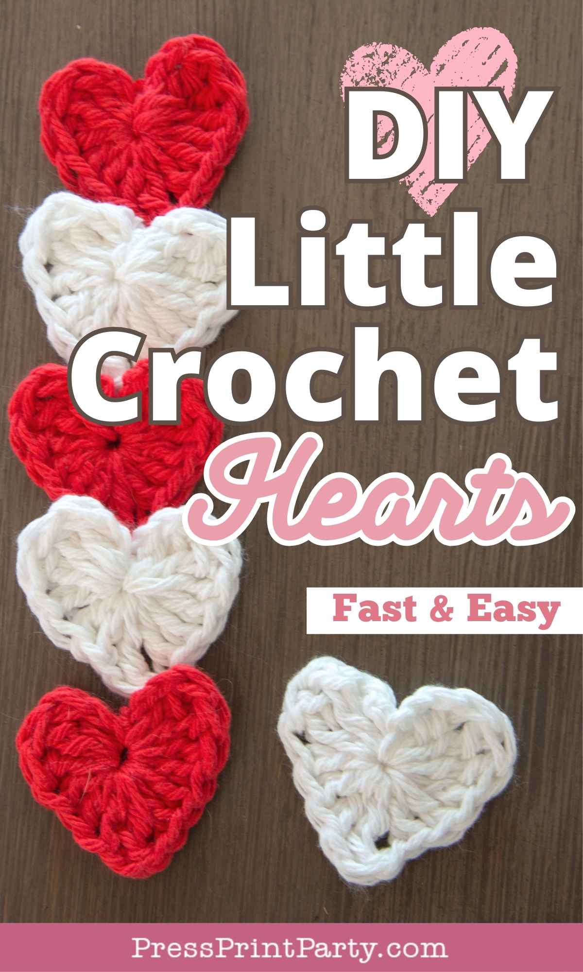 Six small red and white little crochet hearts are arranged in two vertical lines on a wooden surface. Overlaid text reads: "DIY Little Crochet Hearts, Fast & Easy. PressPrintParty.com".
