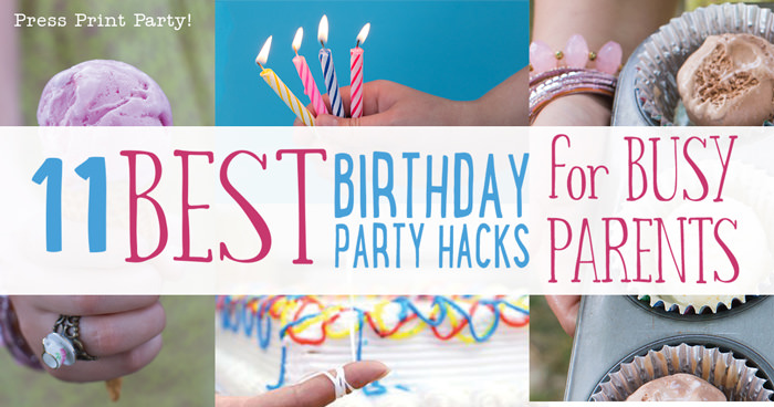 11 best birthday party hacks for busy parents - Press Print Party!