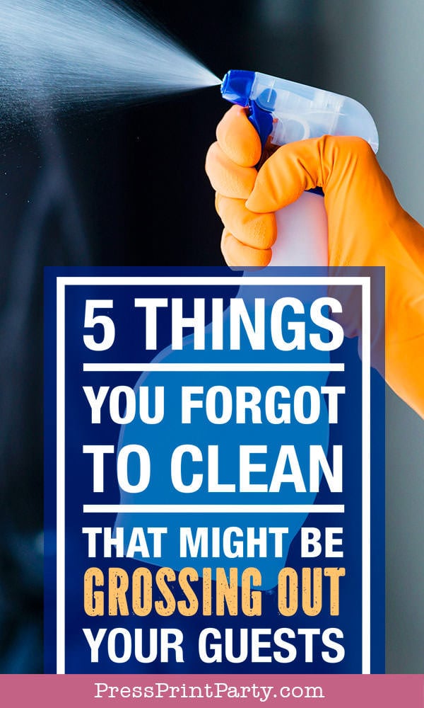 A hand in an orange glove sprays a blue cleaning bottle. Text overlay reads: "5 things you forgot to clean that might be grossing out your guests. PressPrintParty.com.