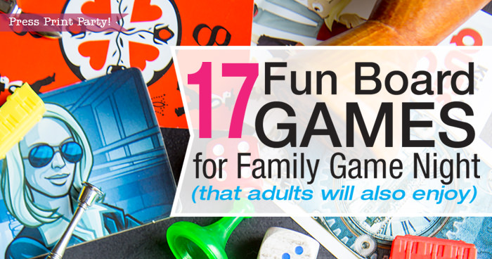 17 Fun Board Games for Family Game Night that Adults will Also Enjoy -  Press Print Party!