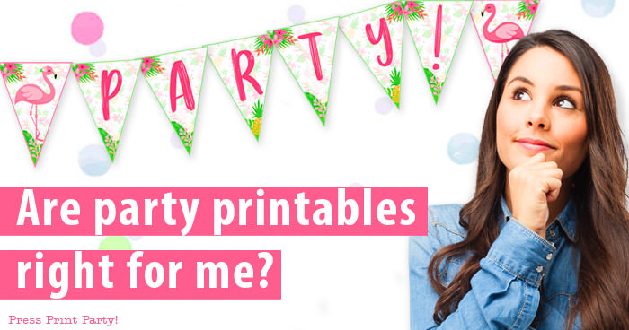Are party printables right for me? How to use them and why they're so awesome
