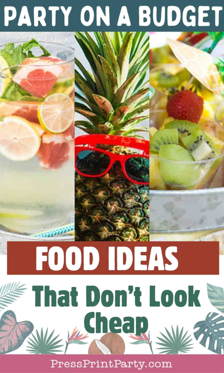 A collage with drinks garnished with fruit, a pineapple wearing red sunglasses, and a fruit platter. Text reads: βParty on a BudgetβBudget Food Ideas That Donβt Look Cheap. PressPrintParty.comβ with tropical leaves below.