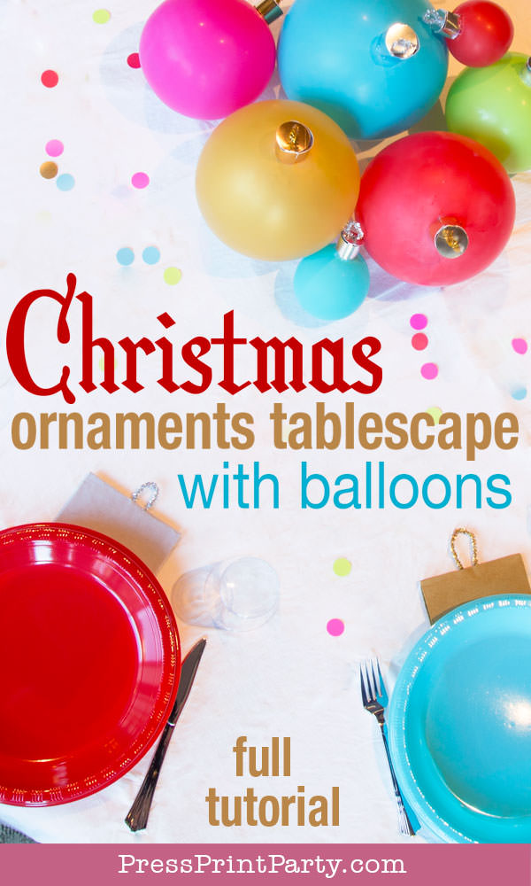 Christmas ornaments tablescape with balloons full tutorial. DIY Christmas Table Decor Ideas. Christmas Balloon Tablescape that looks like big ornaments. Great cheap centerpiece for your Christmas party. Fun idea for a kids table or a big event. Easy DIY Christmas ornaments w. balloons. FREE template & SVG included to make ornament toppers. BE creative, cheer up your holiday table settings w. multi colored plates and balloons in non-traditional colors. Golds, reds, hot pink, bright blue, & light green. #christmas #tablescape #balloons Press Print Party!
