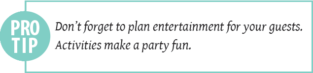 party pro tip: don't forget to plan entertainment for your guests. Activities make a party fun.