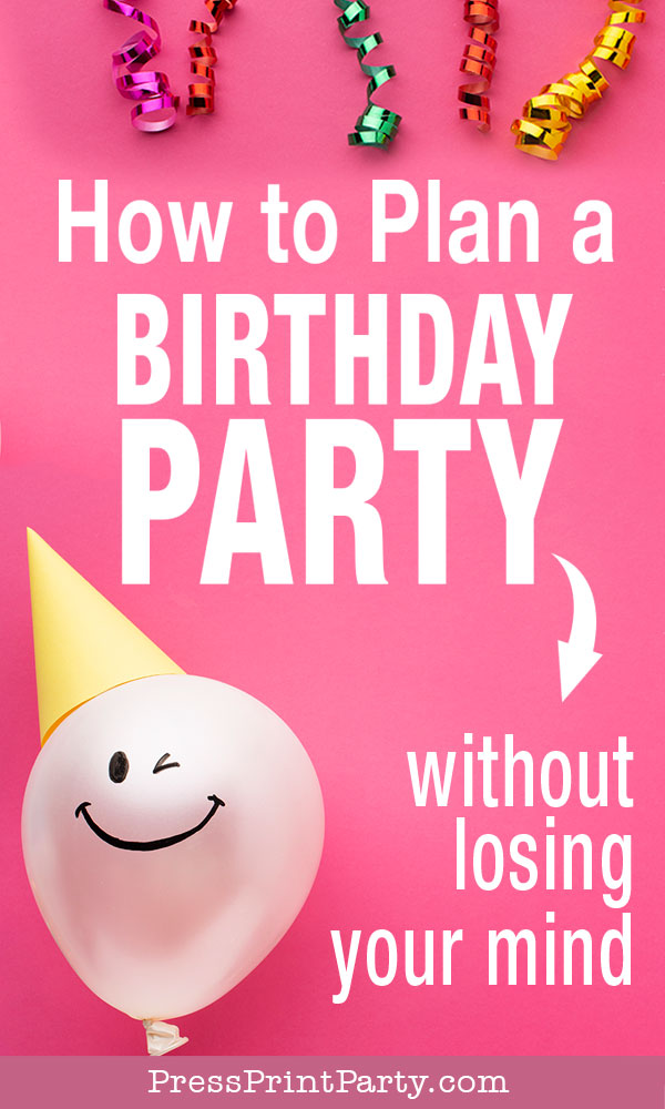 How to plan a birthday party without loosing your mind. Stress free party planning. Event planning. Press Print Party!