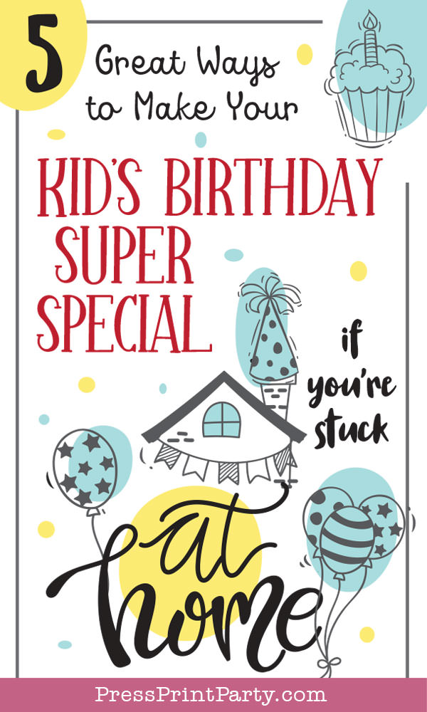 5 ways to make your kid's birthday special at home. Celebrate at home with family Press Print Party.