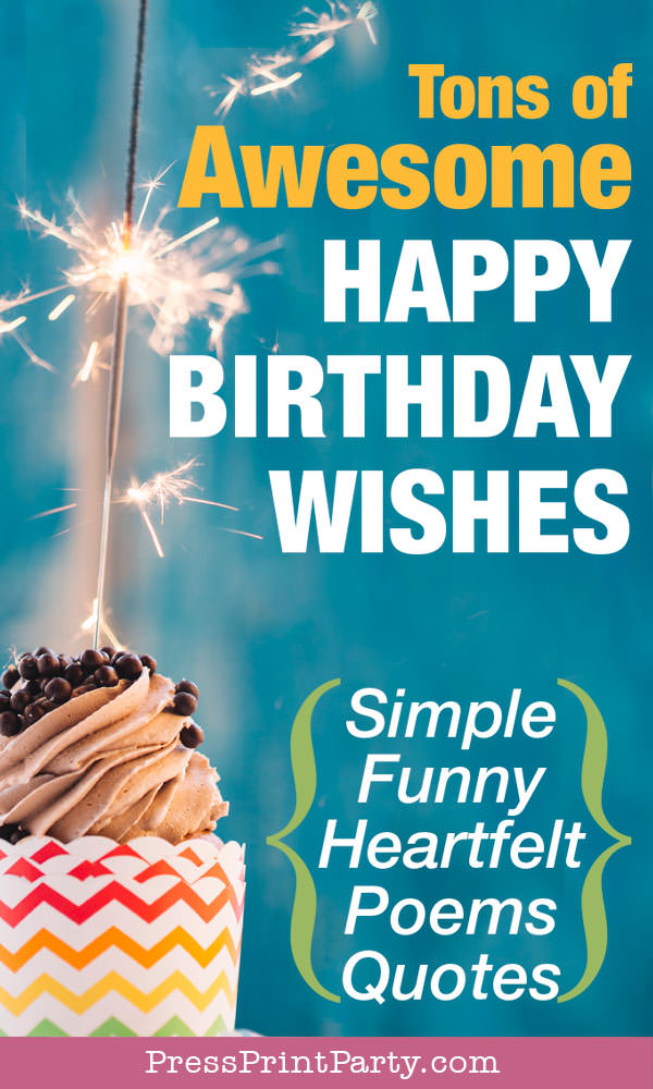 tons of awesome happy birthday wishes and messages - Simple - funny- heartfelt - poems - quotes- best birthday wishes - Press Print Party!