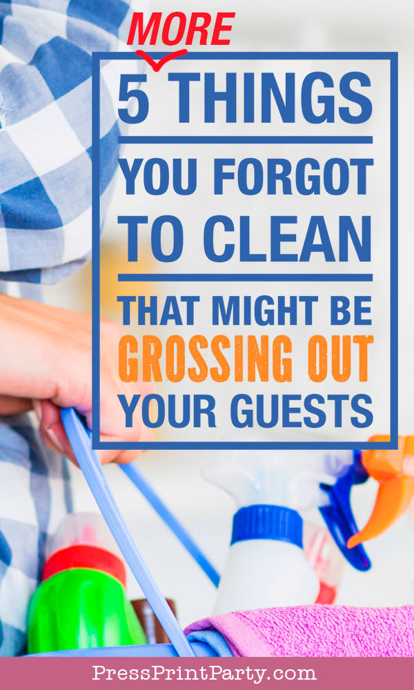 5 more things you forgo to clean that might be grossing out your guests - Press Print Party!