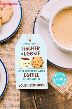 EDITABLE Teacher Appreciation Gift Tags Printable for Cookies /Coffee "If you give a teacher a cookie he'll want a cookie", INSTANT DOWNLOAD blue tag