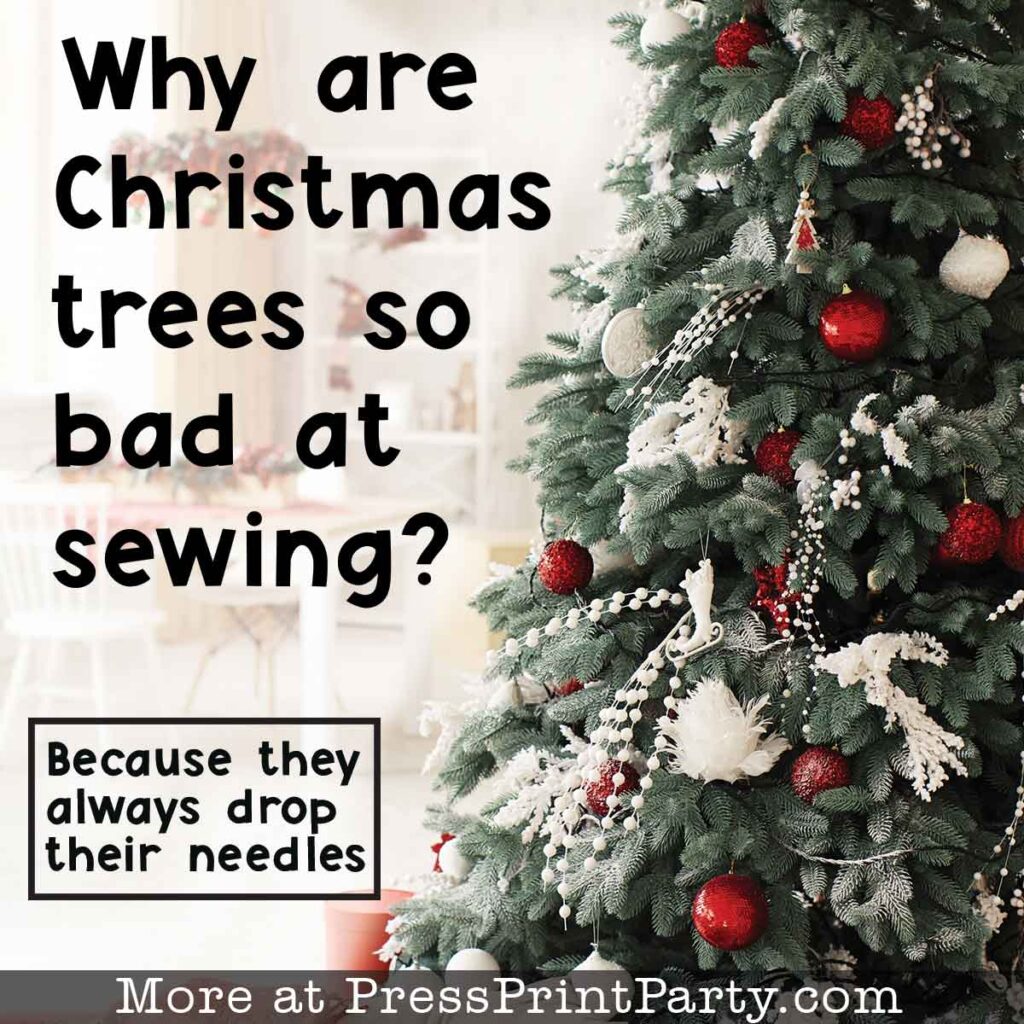 50 actually funny christmas jokes for kids -why are christmas tress so bad at sewing? because they always drop their needles - Press Print Party!