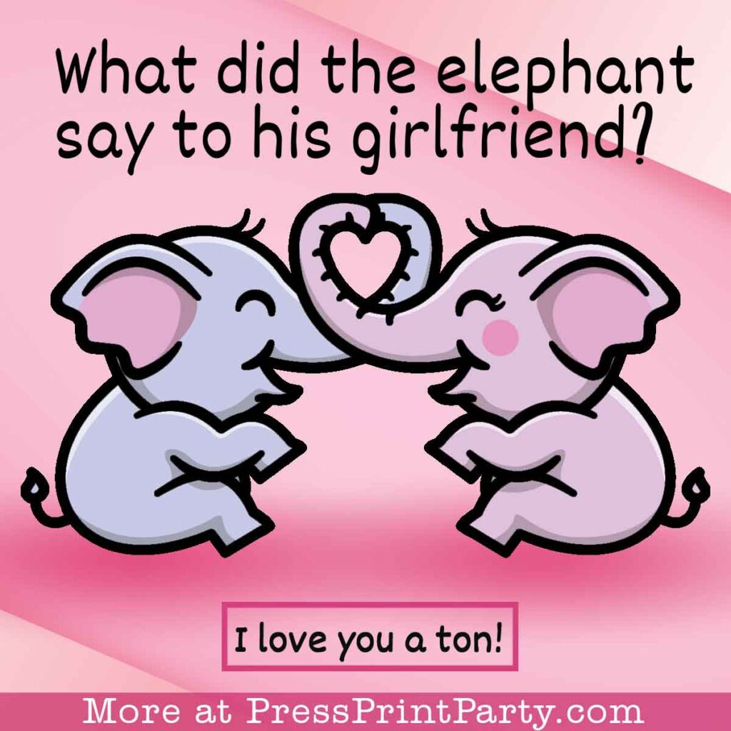 What did the elephant say to his girlfriend. I love you a ton.press print party kid valentine jokes