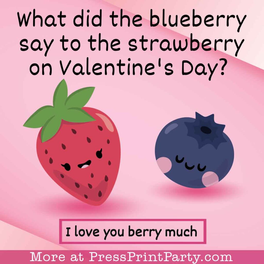 what did the blueberry say to the strawberry on Valentine's day? I love you berry much. press print party kid valentine jokes