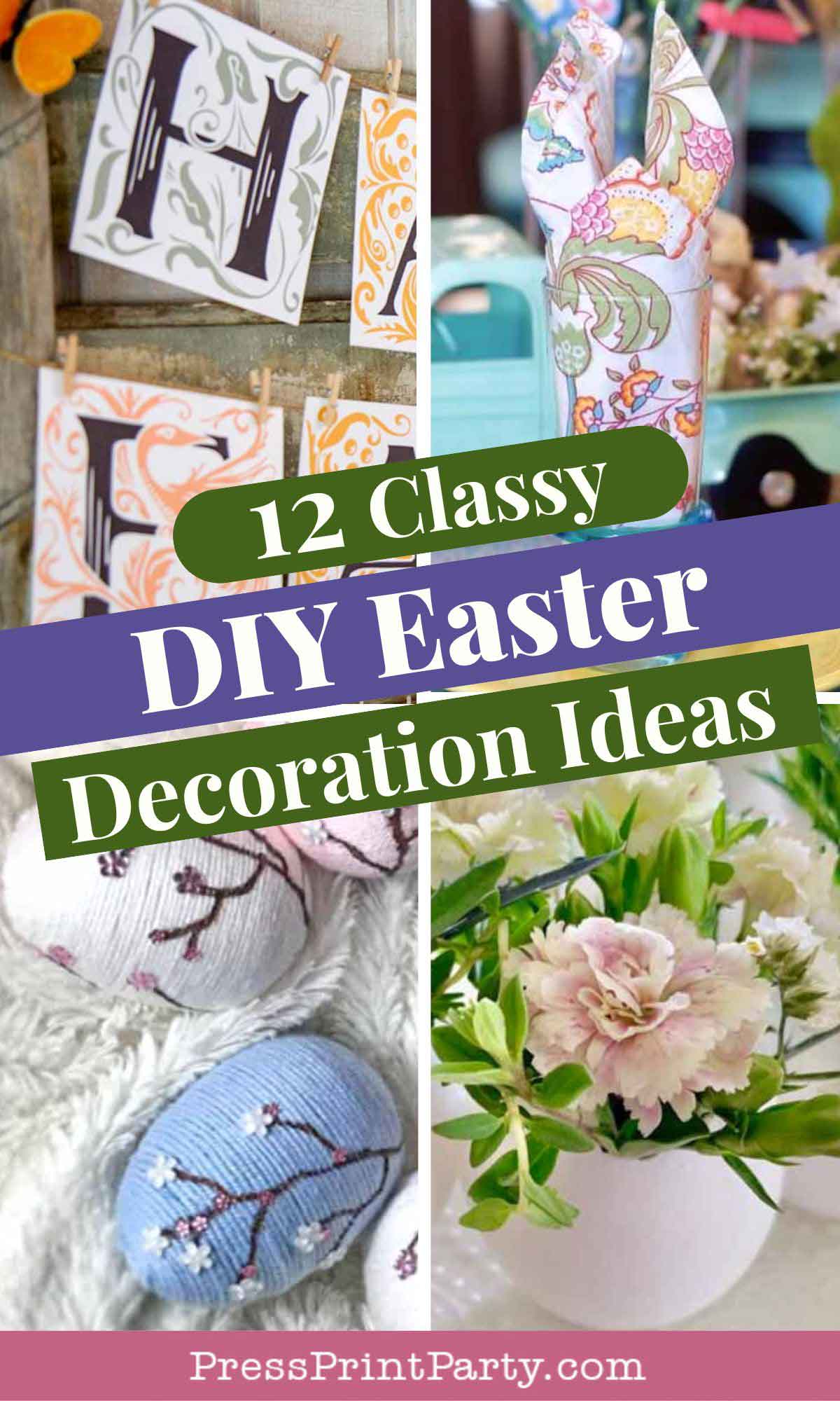 Collage of DIY Easter decorations, featuring decorative letters on cards, a fabric bunny, painted eggs, and a floral centerpiece. The text reads, "12 Classy DIY Easter Decorating Ideas." Perfect for adding personal touches to your festive celebration.