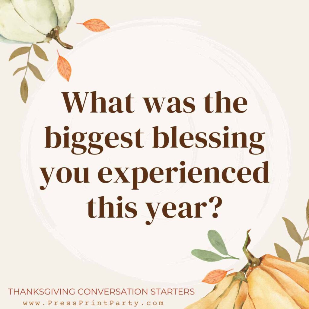 What was the biggest blessing you experienced this year? - Thanksgiving conversation starters - Press Print Party!