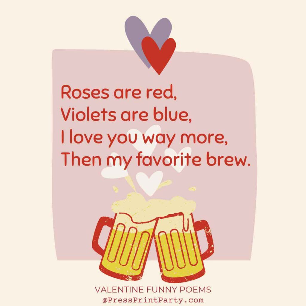 Roses are red, violets are blue, i love you more then my favorite brew -25 original valentine funny poems to make them laugh- valentine quotes funny - Press Print Party!