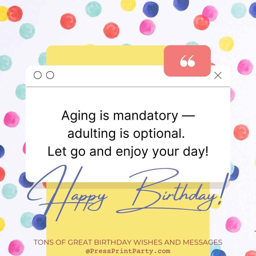 Aging is mandatory adulting is optional funny birthday greetings - Tons of Awesome Happy Birthday Wishes & Messages to Write in a Birthday Card - birthday special greetings sayings for birthday wishes - Press Print Party! 