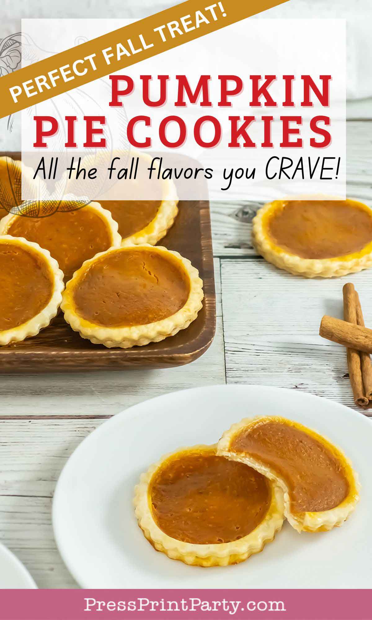 A photo of pumpkin pie cookies on a wooden tray and a white plate. Some cookies have a bite taken out. There are cinnamon sticks next to the plate. Text at the top says, "Perfect Fall Treat! Pumpkin Pie Cookie, All the fall flavors you CRAVE!