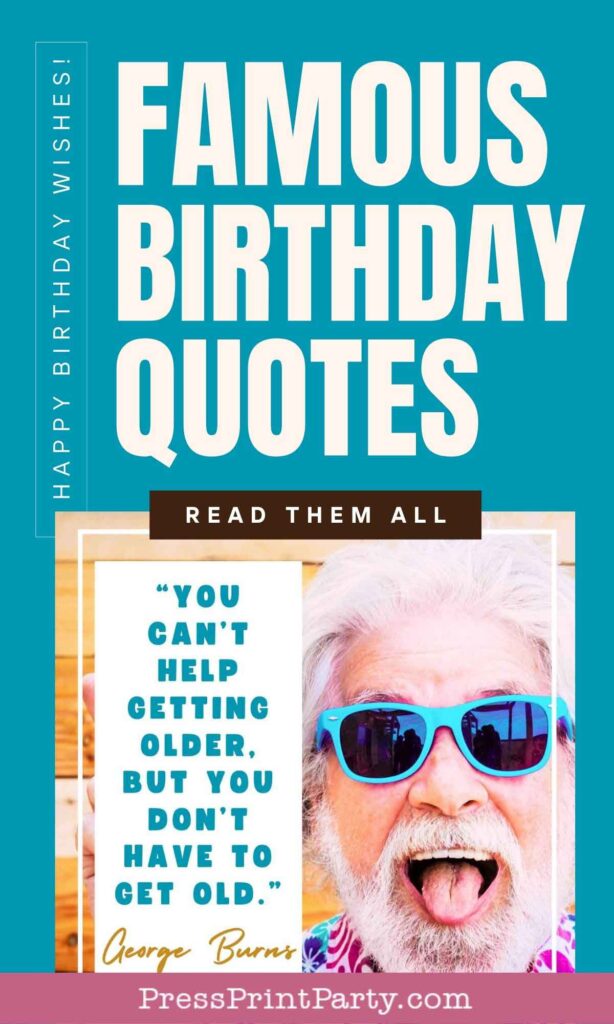 A poster titled "Famous Birthday Quotes" features a white-haired person in blue sunglasses, expressing surprise. The quote, "You can't help getting older, but you don't have to get old," by George Burns truly captures the essence of heartfelt birthday wishes quotes.