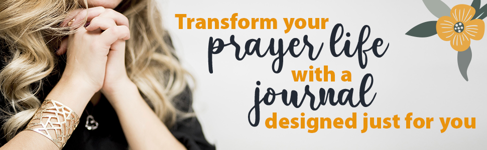 A person with long hair and a decorative bracelet is clasping their hands in prayer. The text reads, "Transform your prayer life with a journal designed just for you," accompanied by a floral design.