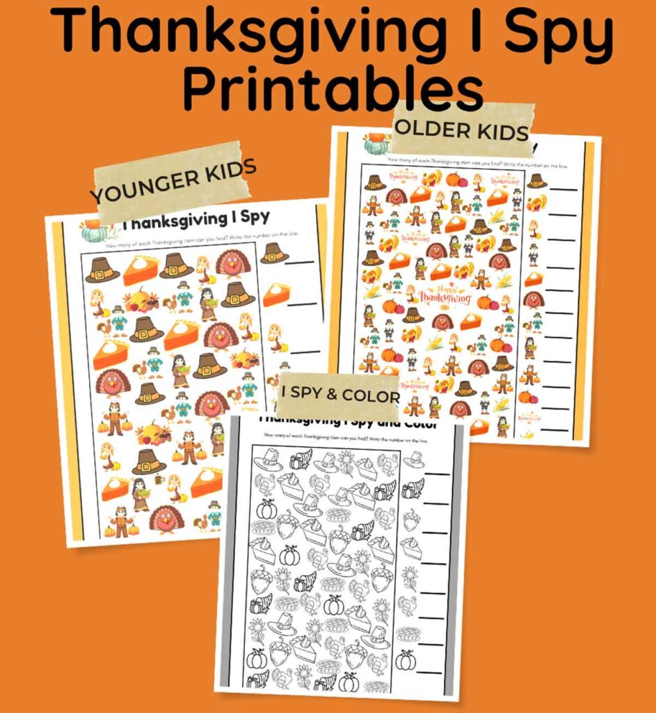 Three Thanksgiving I Spy printables are shown against an orange background. The first is for younger kids, the second for older kids, and the third is an I Spy and color page with various Thanksgiving-themed illustrations.
