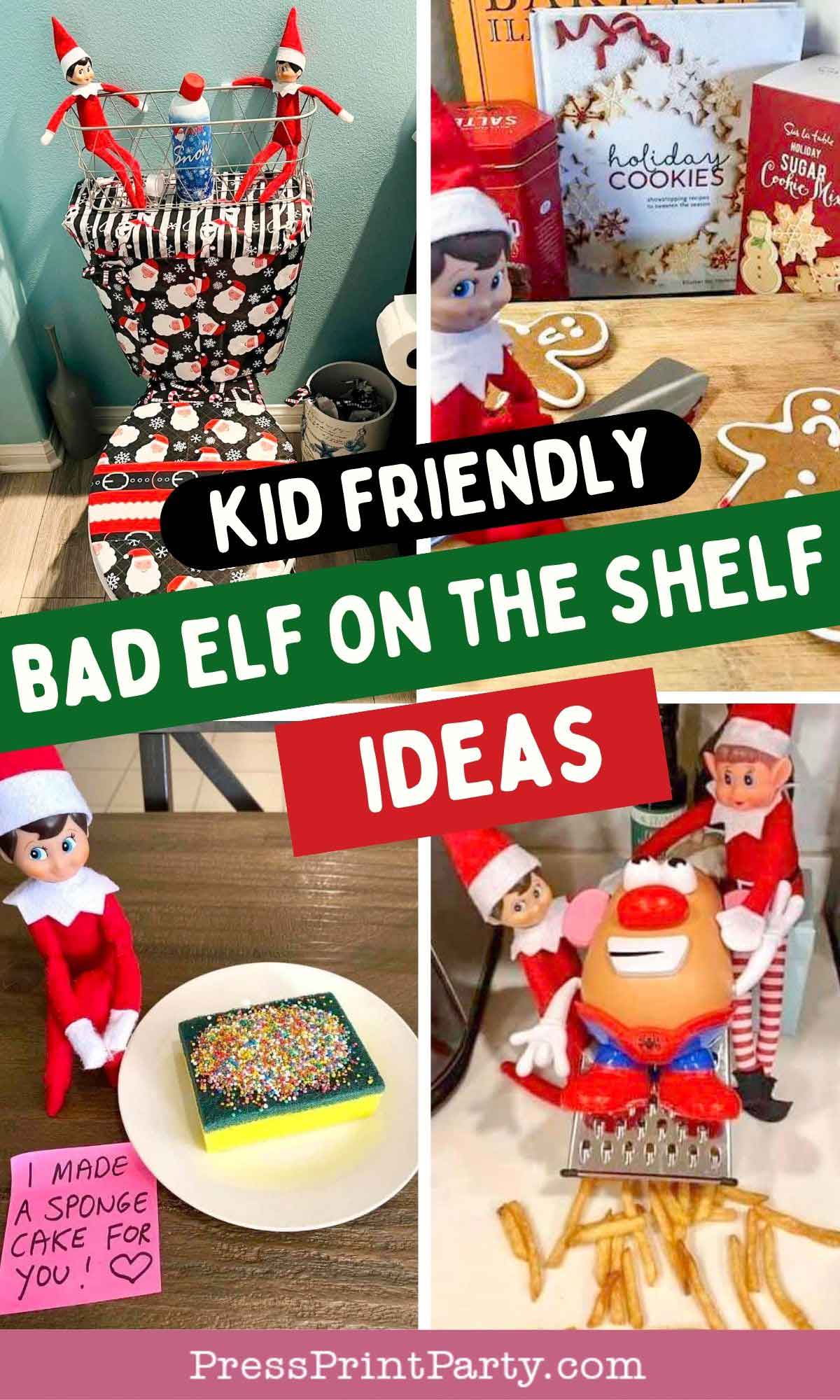 Enjoy a collage of four humorous "Bad Elf on the Shelf" scenarios: an elf sitting on a wrapped toilet, elves with baked cookies, an elf near sponge cake with a note, and elves chopping Mr. Potato Head parts. Text overlay: "Kid Friendly Bad Elf on the Shelf Ideas.