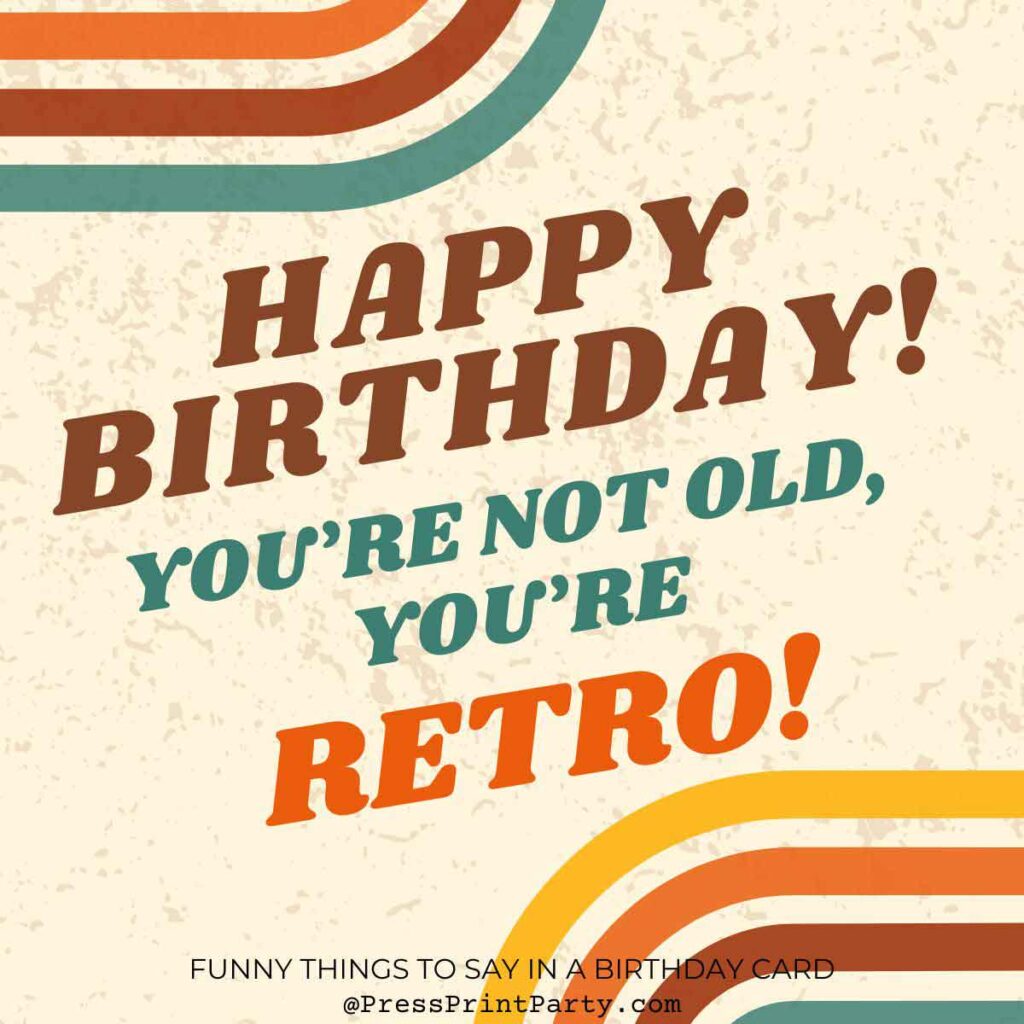 Retro-themed birthday card with bold text reading, "Happy Birthday! You're not old, you're retro!" Features decorative stripes in orange, teal, and brown. A perfect choice among funny things to write in a birthday card.