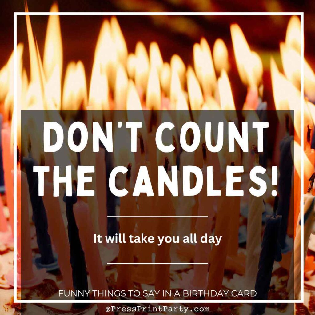 A close-up of numerous lit birthday candles with the text: "DON'T COUNT THE CANDLES! It will take you all day. Explore more funny things to write in a birthday card.