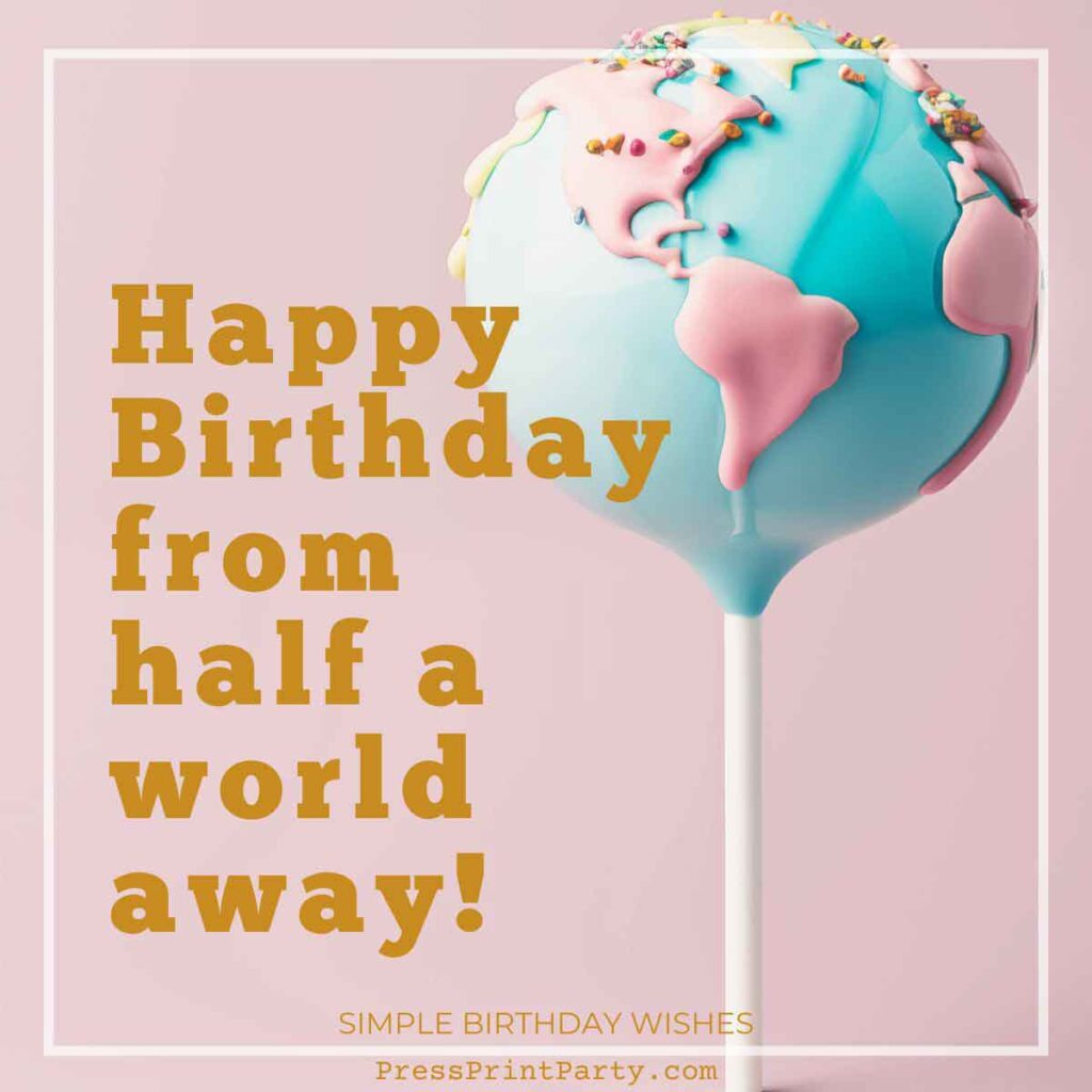 A cake pop decorated like a globe with pink icing continents and sprinkles sits against a pink background. The text reads, "Simple birthday wishes from half a world away!