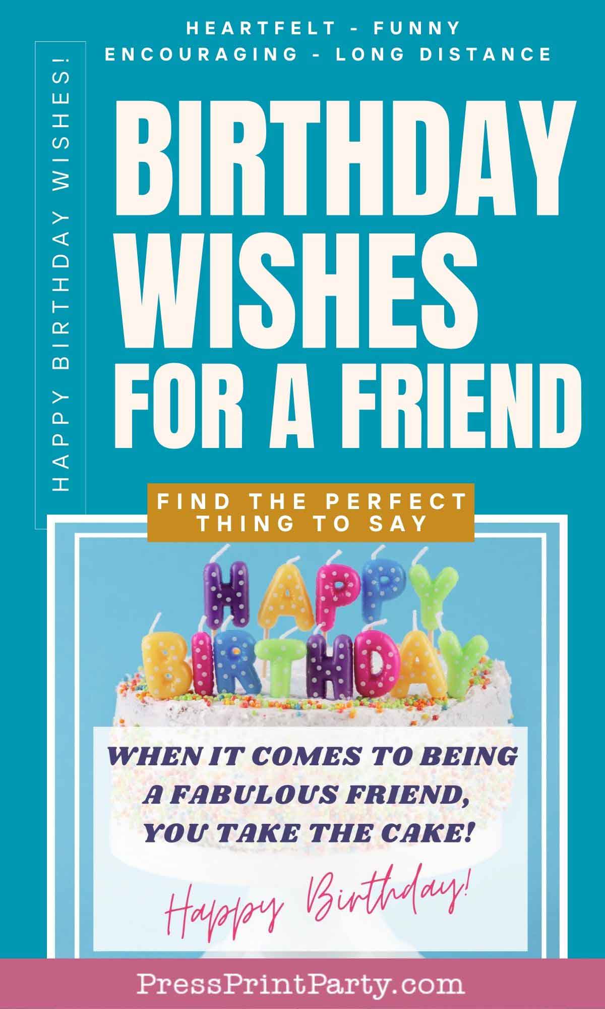 A colorful birthday greeting with "Birthday Wishes for a Friend" and "When it comes to being a fabulous friend, you take the cake! Happy Birthday!" adorned in vibrant decorations. A cheerful cake completes the scene, perfect for sharing heartfelt birthday wishes with a friend.