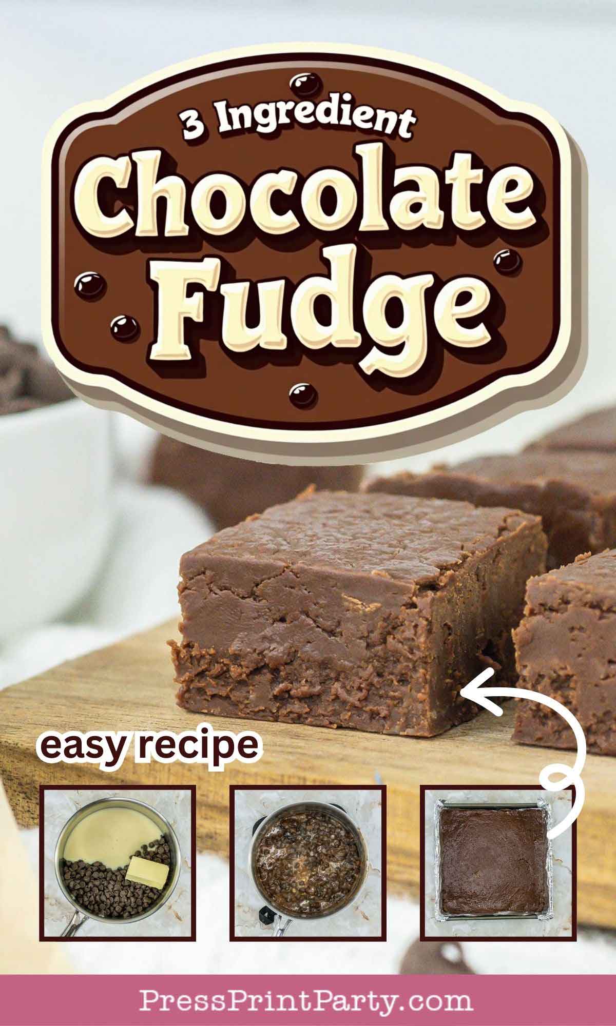 Close-up of chocolate fudge squares on a wooden board. A label reads "3 Ingredient Chocolate Fudge" with "easy recipe" below and step-by-step images showing the preparation process. A website link "PressPrintParty.com" is at the bottom.