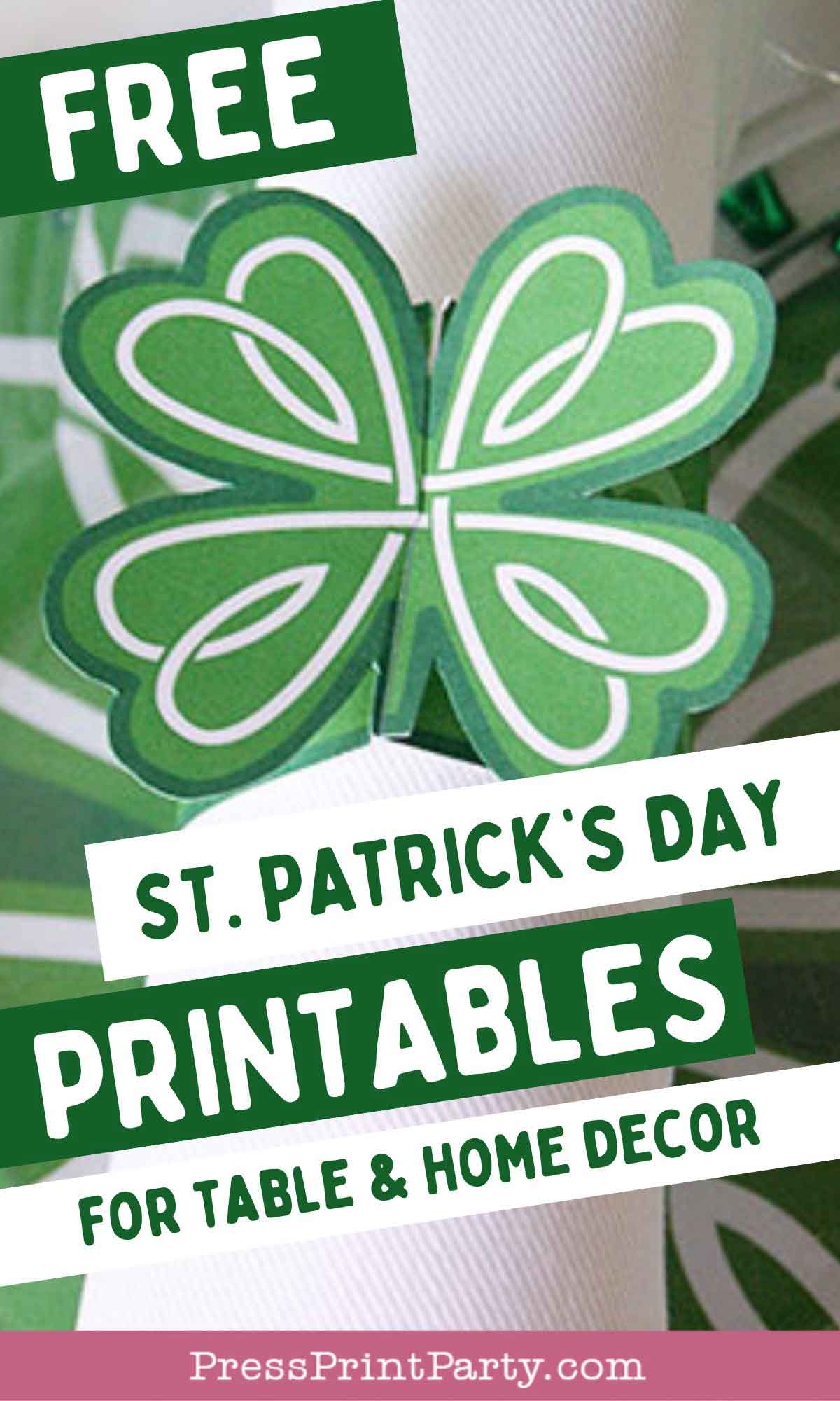 Green clover-shaped paper decoration on a white background with text overlay: "FREE St. Patrick's Day PRINTABLES FOR TABLE & HOME DECOR." At the bottom, "PressPrintParty.com" in a pink bar.