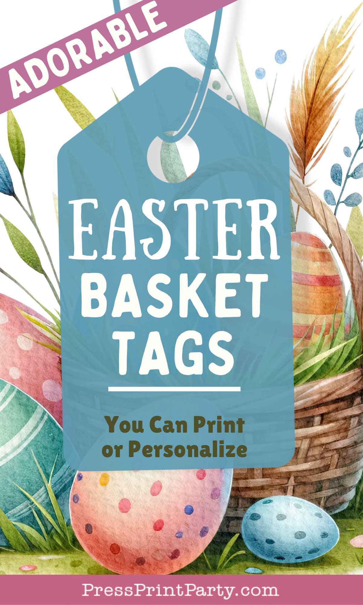 In this Easter-themed image, a blue tag reading "Easter Basket Tags You Can Print or Personalize" stands out against a vibrant backdrop of colorful eggs and leaves. A pink banner at the top proudly displays "ADORABLE." Explore more at PressPrintParty.com.