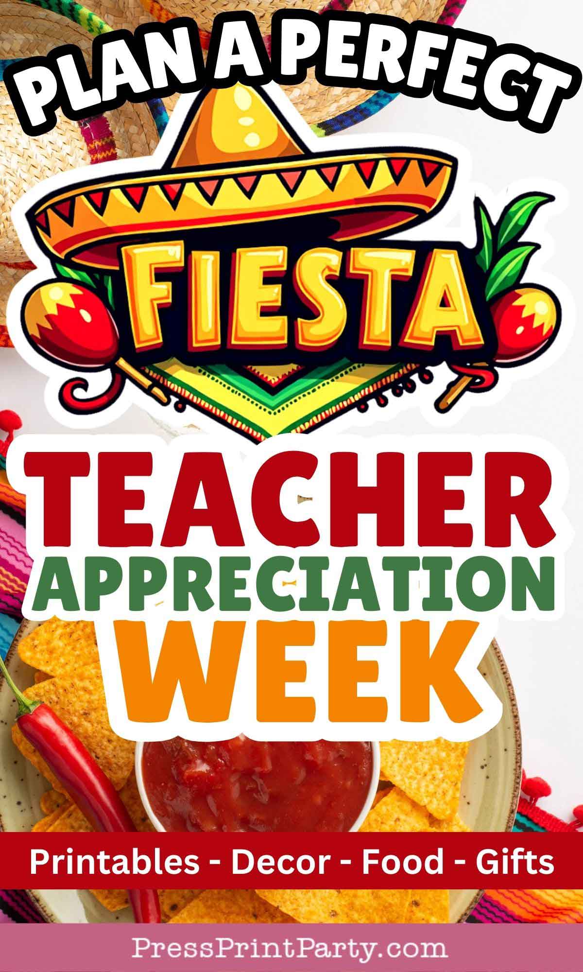 Festive image with a colorful sombrero and maracas at the top. Text reads "Plan a Perfect Fiesta Teacher Appreciation Week" with subtitles "Printables - Decor - Food - Gifts" over a background of vibrant party items.