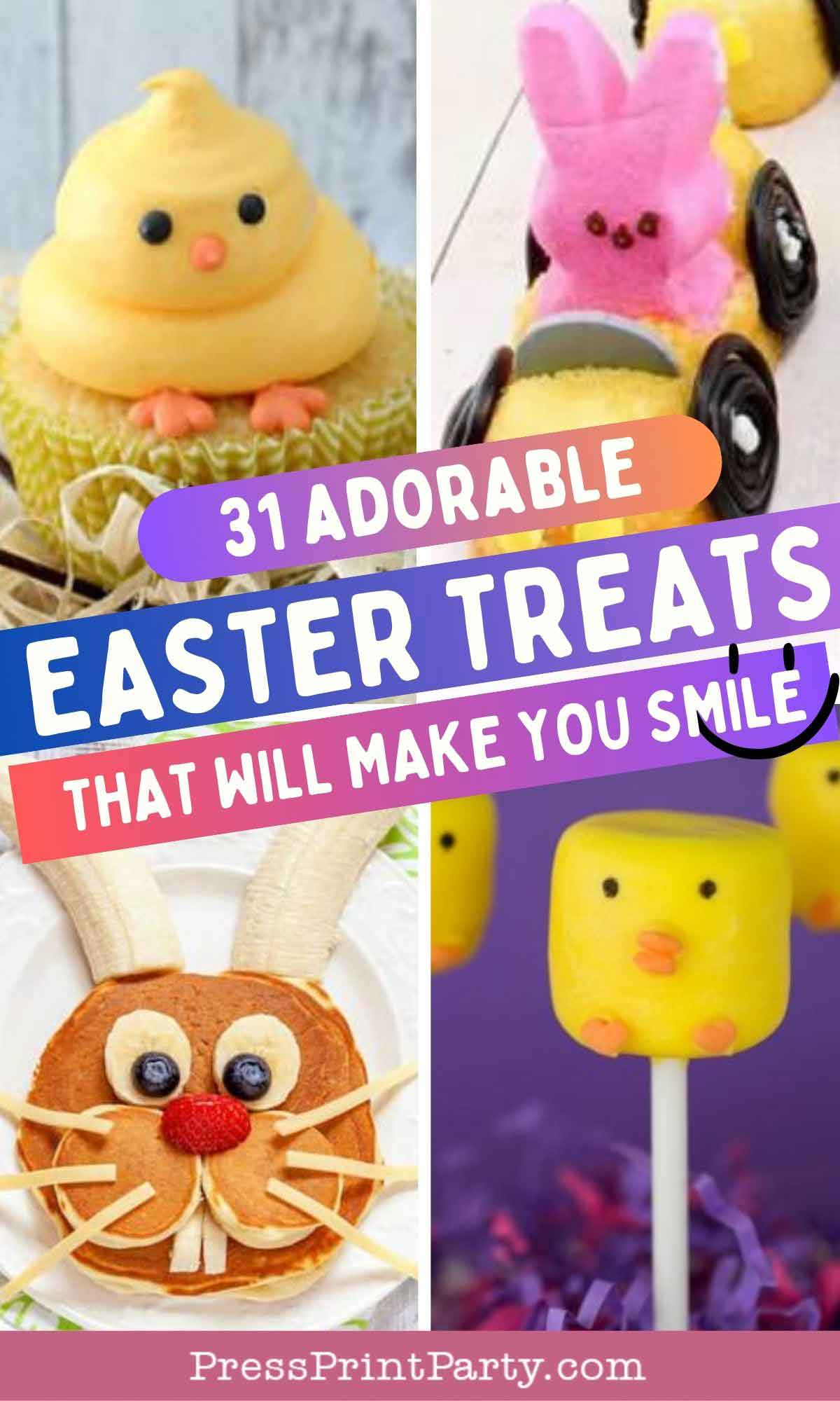 A collage of Easter-themed treats: a chick-topped cupcake, a marshmallow Peep driving a race car, a bunny pancake with fruit and whipped cream, and a chick-shaped marshmallow pop. The text reads, "31 adorable Easter treats that will make you smile.