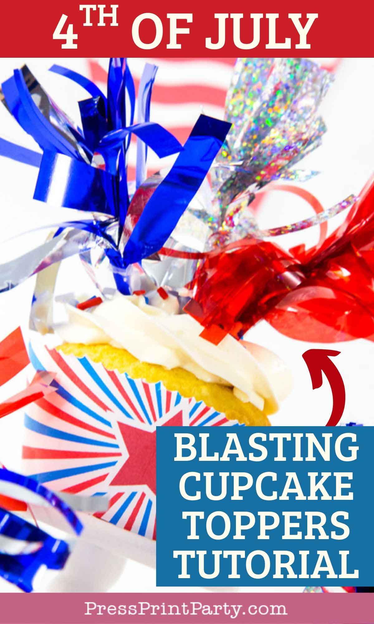 A festive cupcake with red, white, and blue "blasting" toppers and starburst wrapper is shown, evoking the fun of Easter chicks cupcakes—text reads “4th of July—Blasting Cupcake Toppers Tutorial—PressPrintParty.com.”.