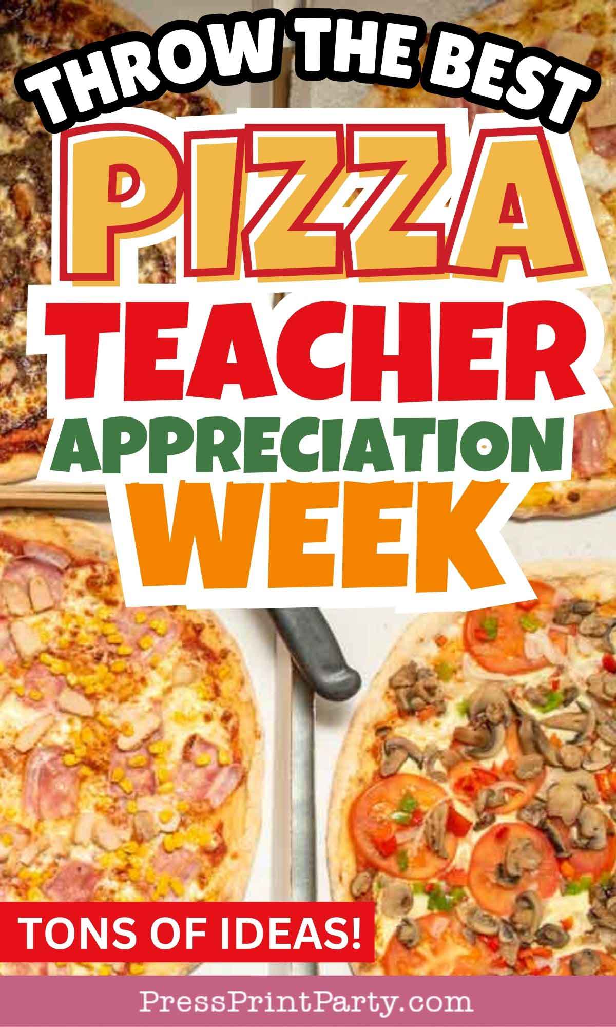 A colorful graphic with the text "Throw the Best Pizza Teacher Appreciation Week," featuring stacked pizza images with various toppings like mushroom, pepperoni, and ham. A banner at the bottom says "Tons of Ideas!.