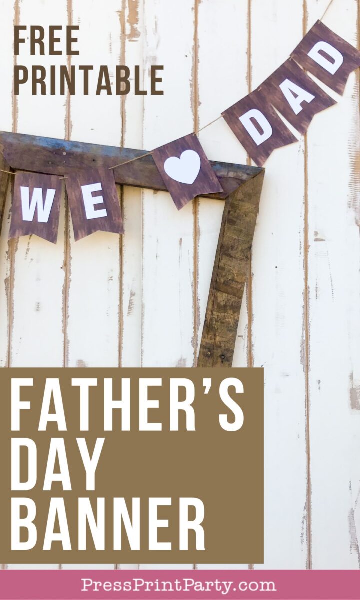 A wooden plank background with a "WE ♥ DAD" fathers day banner in brown and white. Text overlay says "FREE PRINTABLE FATHER'S DAY BANNER" and "PressPrintParty.com" at the bottom.