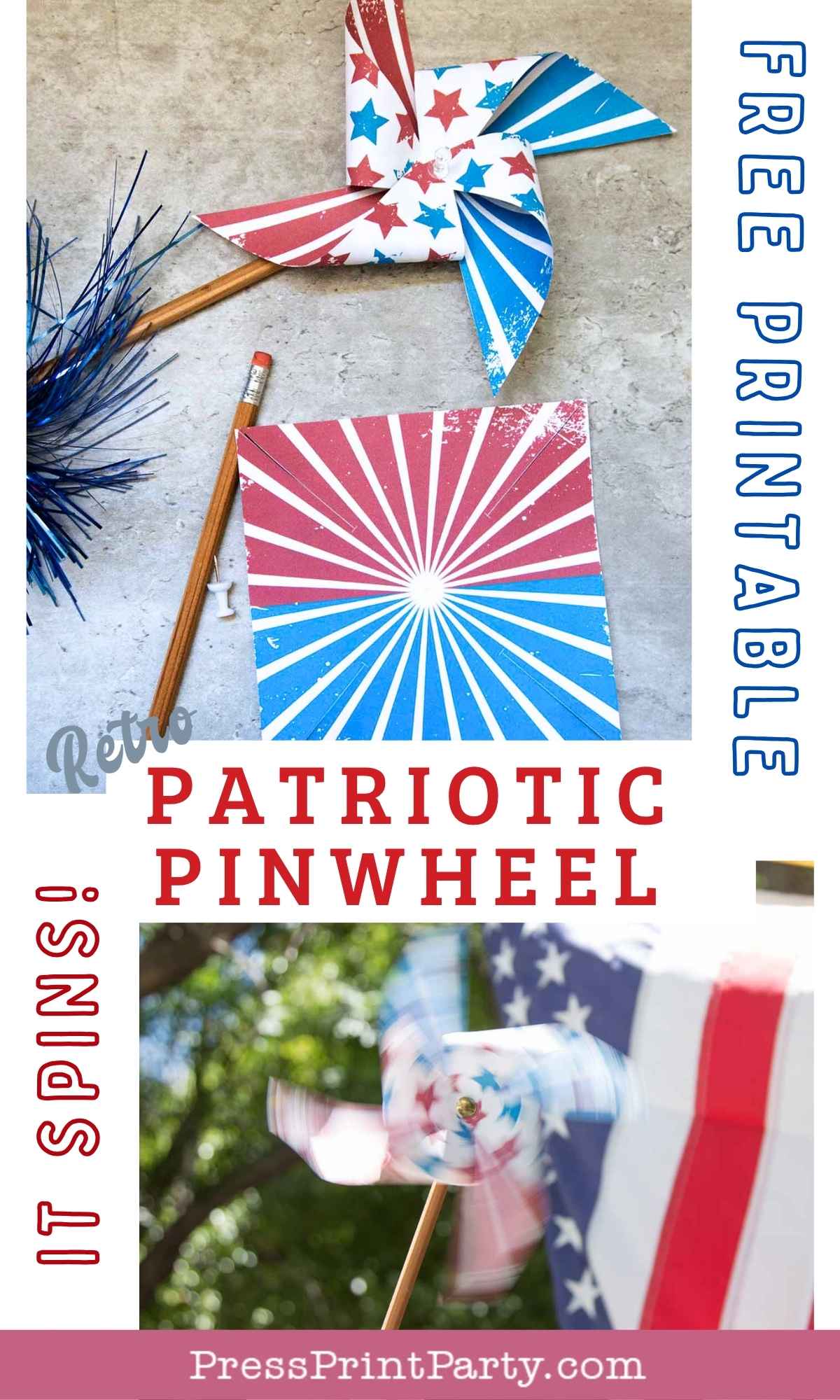 Three images show patriotic pinwheels in red, white, and blue with stars and stripes, pencils for handles, and an American flag in the background. Promotional text reads “Free Printable,” “It Spins!” and “PressPrintParty.com.”.