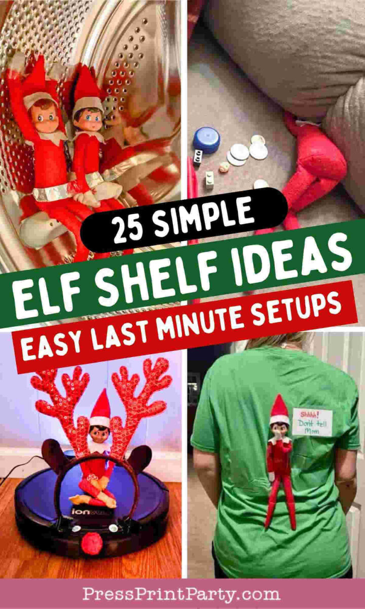 Collage showing Elf on the Shelf ideas: elves in a dryer, elf with mini toiletries, elf riding a robot vacuum with antlers, and an elf attached to a person's shirt with a note. Text promotes 25 simple, easy last-minute setups.