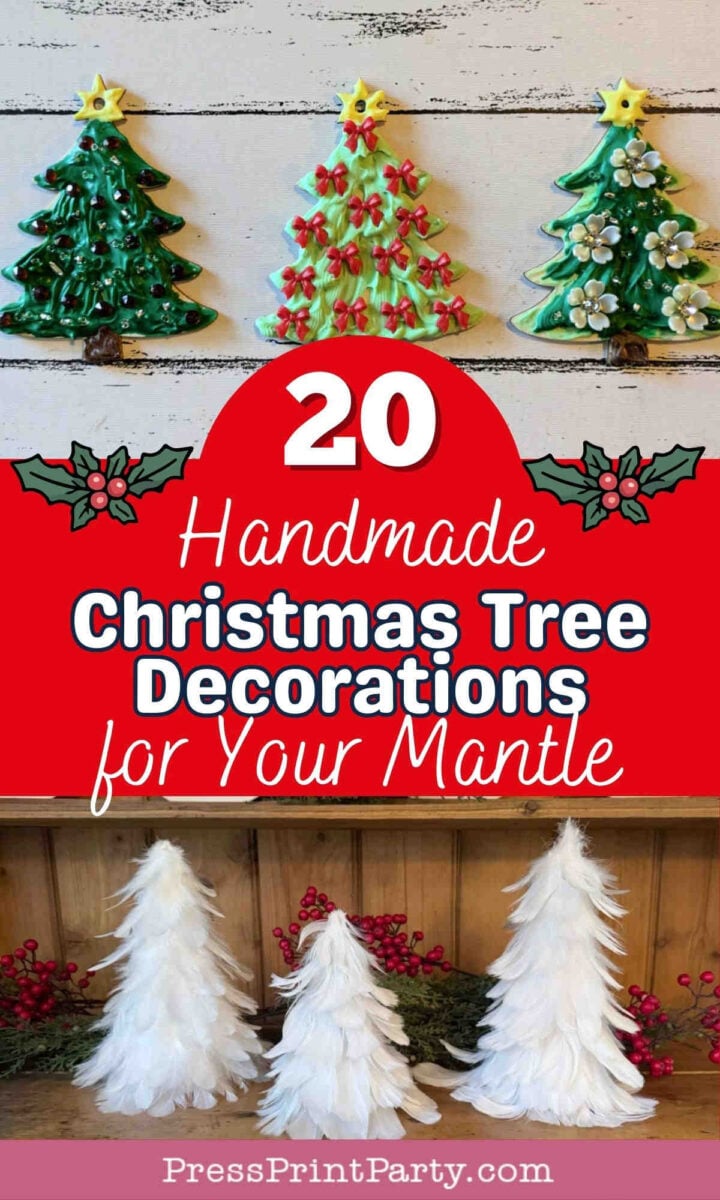 Three decorated Christmas tree ornaments on a wall and three white feather Christmas trees on a mantel, with text reading “20 Handmade Christmas Tree Decorations for Your Mantle.