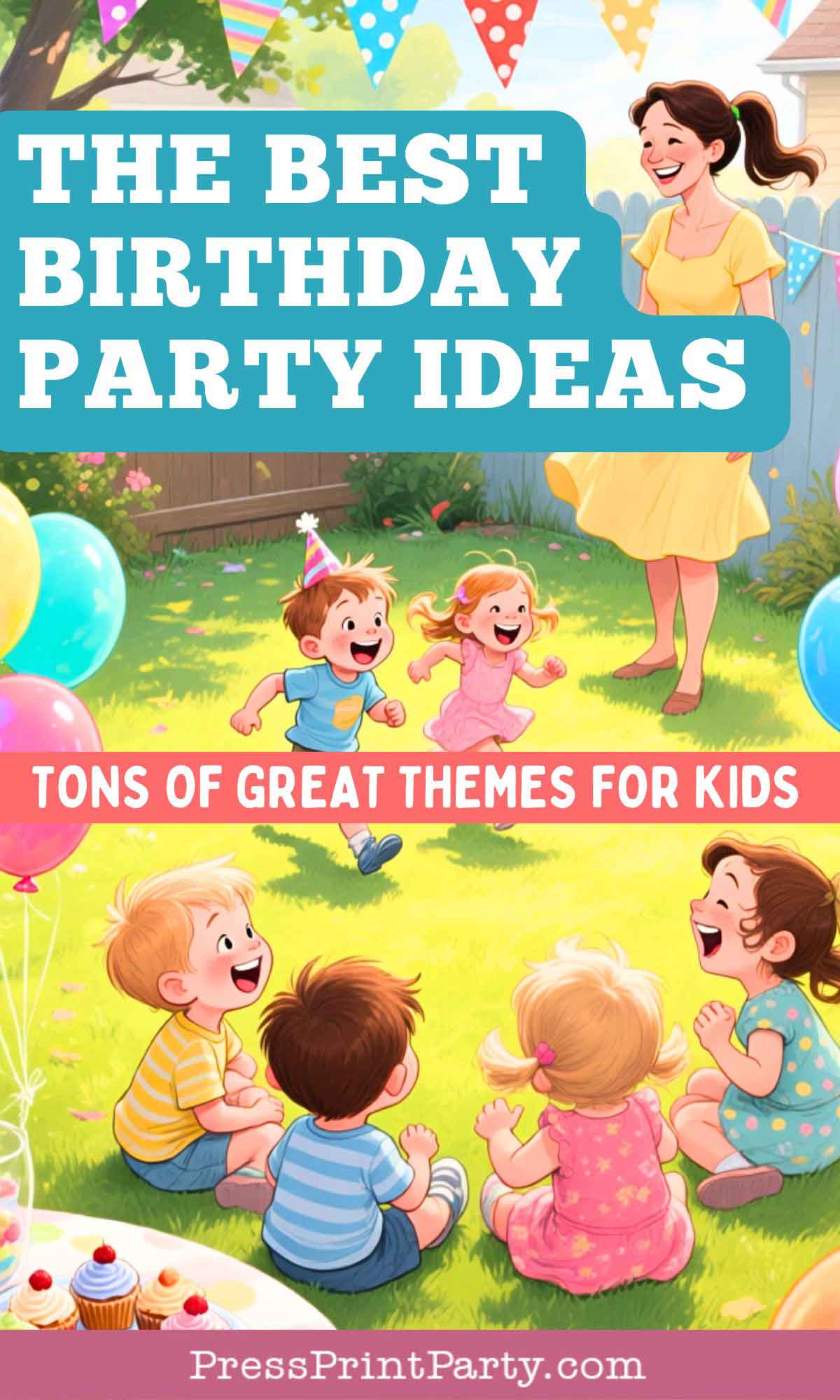 A cheerful backyard birthday party with kids playing, balloons, cupcakes, and a smiling woman in a yellow dress. Text reads, The Best Birthday Party Ideas – Tons of Great Birthday Party Ideas and Themes for Kids.