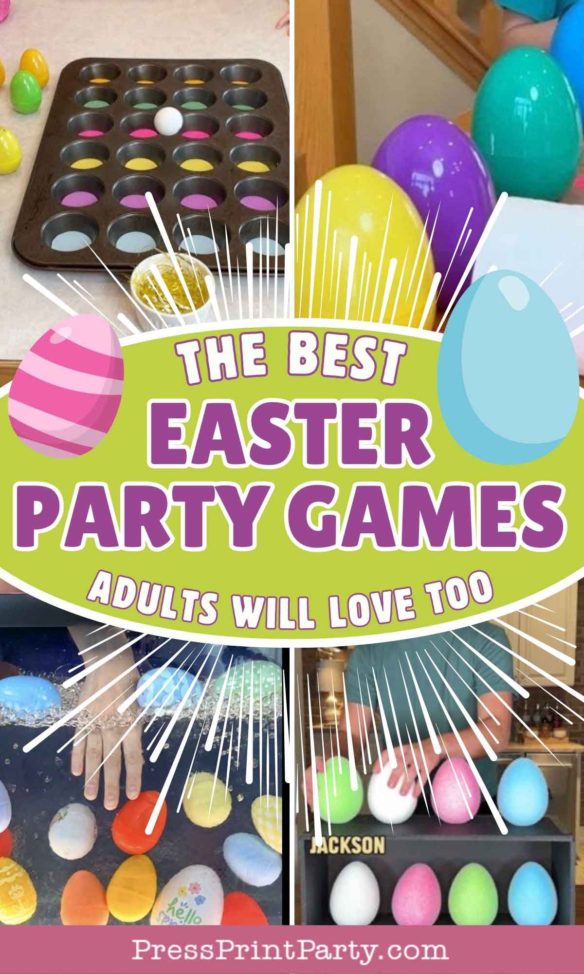 Collage of Easter-themed party games, featuring plastic eggs in a muffin tin, colorful eggs on a table, hands reaching for balloons, and a person holding a white egg; text reads The best Easter Party Games for Adults will love too.