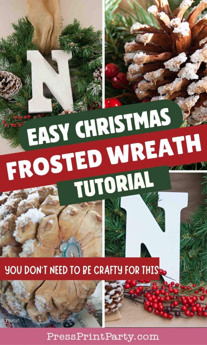 Collage showing a frosted Christmas wreath with a large white letter N, pinecones, berries, and ribbon. Text reads: "Easy Christmas Frosted Wreath Tutorial. You donβt need to be crafty for this. PressPrintParty.com.