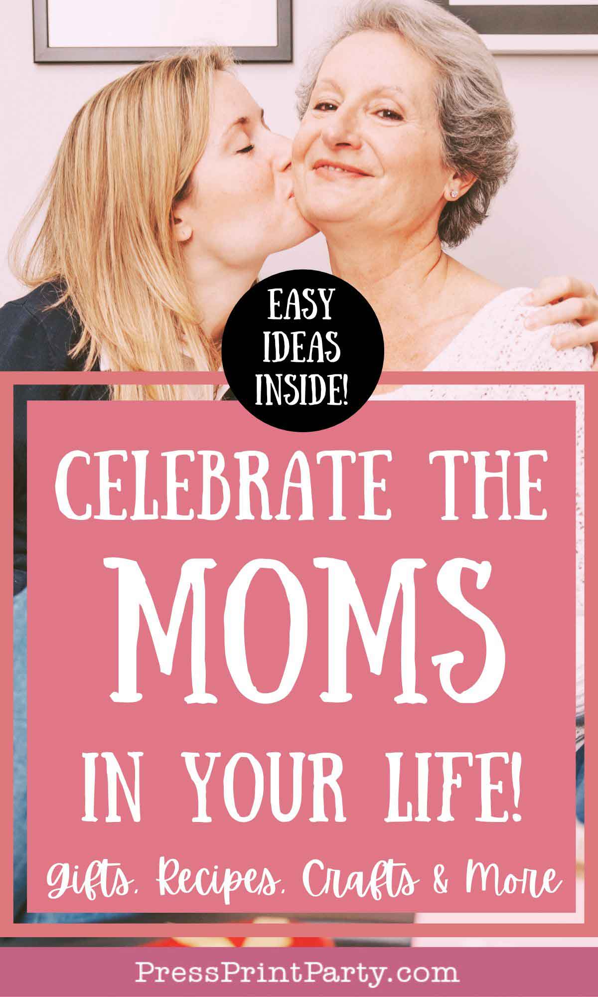 A woman kisses an older woman on the cheek. The image has text saying, “Celebrate the moms in your life! Gifts, recipes, crafts & more. Easy mother's day ideas inside!” on a pink background.