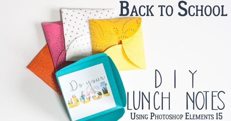 Colorful paper envelopes with a note reading “Do your best,” styled for back-to-school, next to text that says: “Back to School DIY Lunch Notes Using Photoshop Elements 15.”.