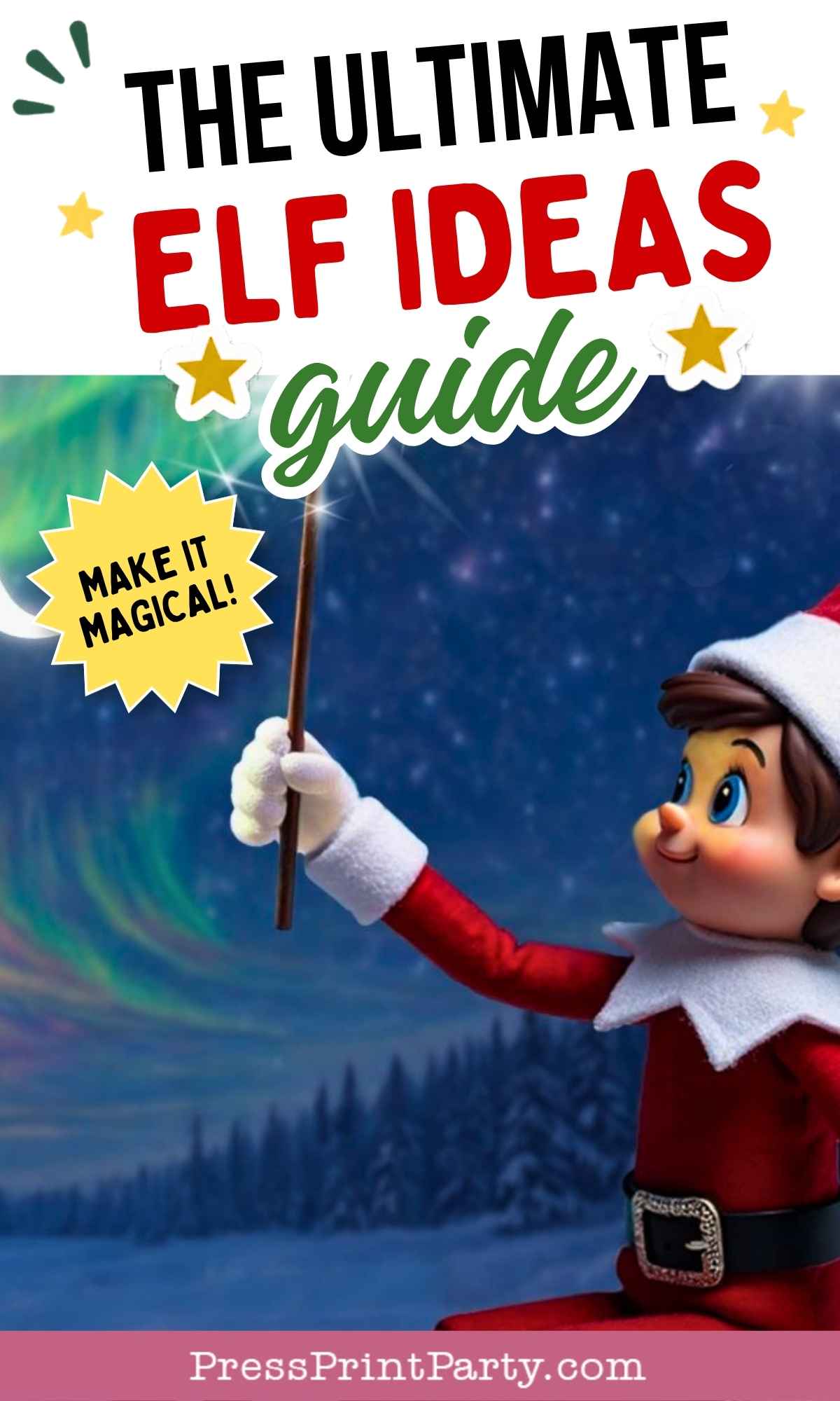 An Elf on the Shelf doll in a red outfit holds a wand under a night sky with northern lights. Text reads, “The Ultimate Elf Ideas Guide—Make It Magical!” and “PressPrintParty.com” at the bottom. Looking for creative elf ideas? This scene sets the perfect inspiration!.